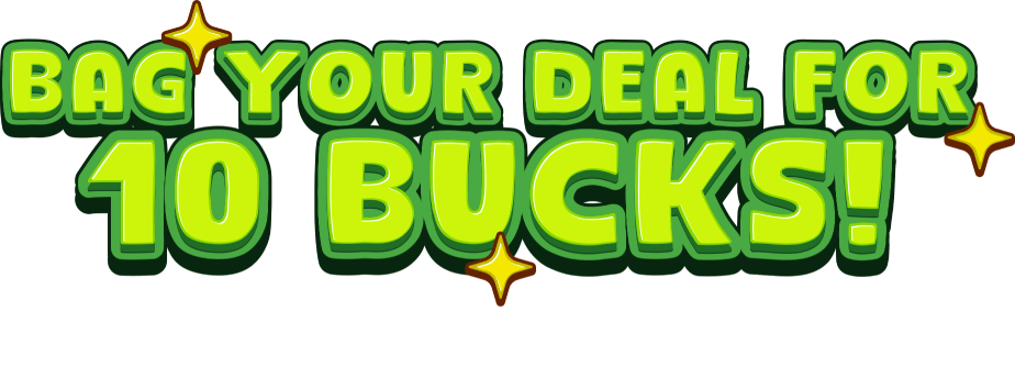 Bag your deal for 10 bucks! $10 pays your first month on anything in thestore!