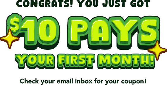 Congrats! You just got $10 pays your first month! Check your inbox for your coupon!
