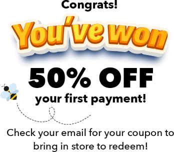 Congrats! You've won 50% off your first payment! Check your email for your coupon to bring in store to redeem!
