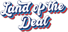 Land of the deal.