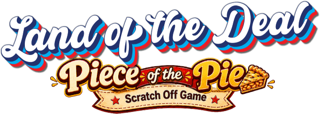 Land of the deal. Piece of the pie! Scratch off game!