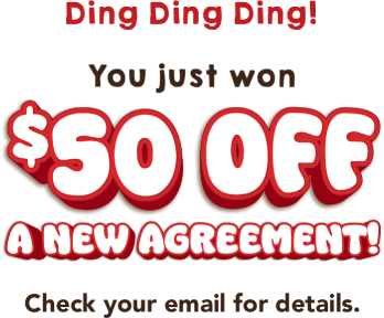 Ding Ding Ding! You just won 50% off a new agreement! Check your email for details.